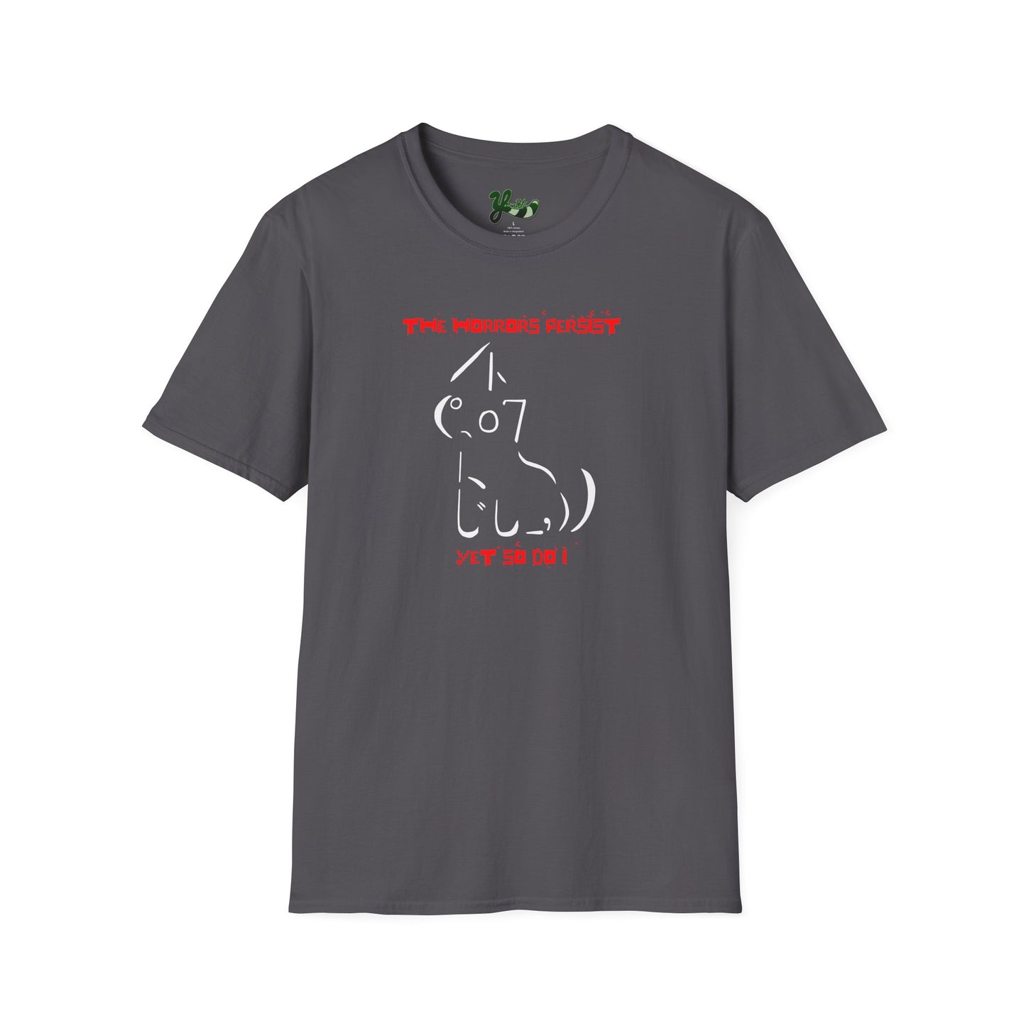 The Horrors Persist Yet So Do I T-Shirt