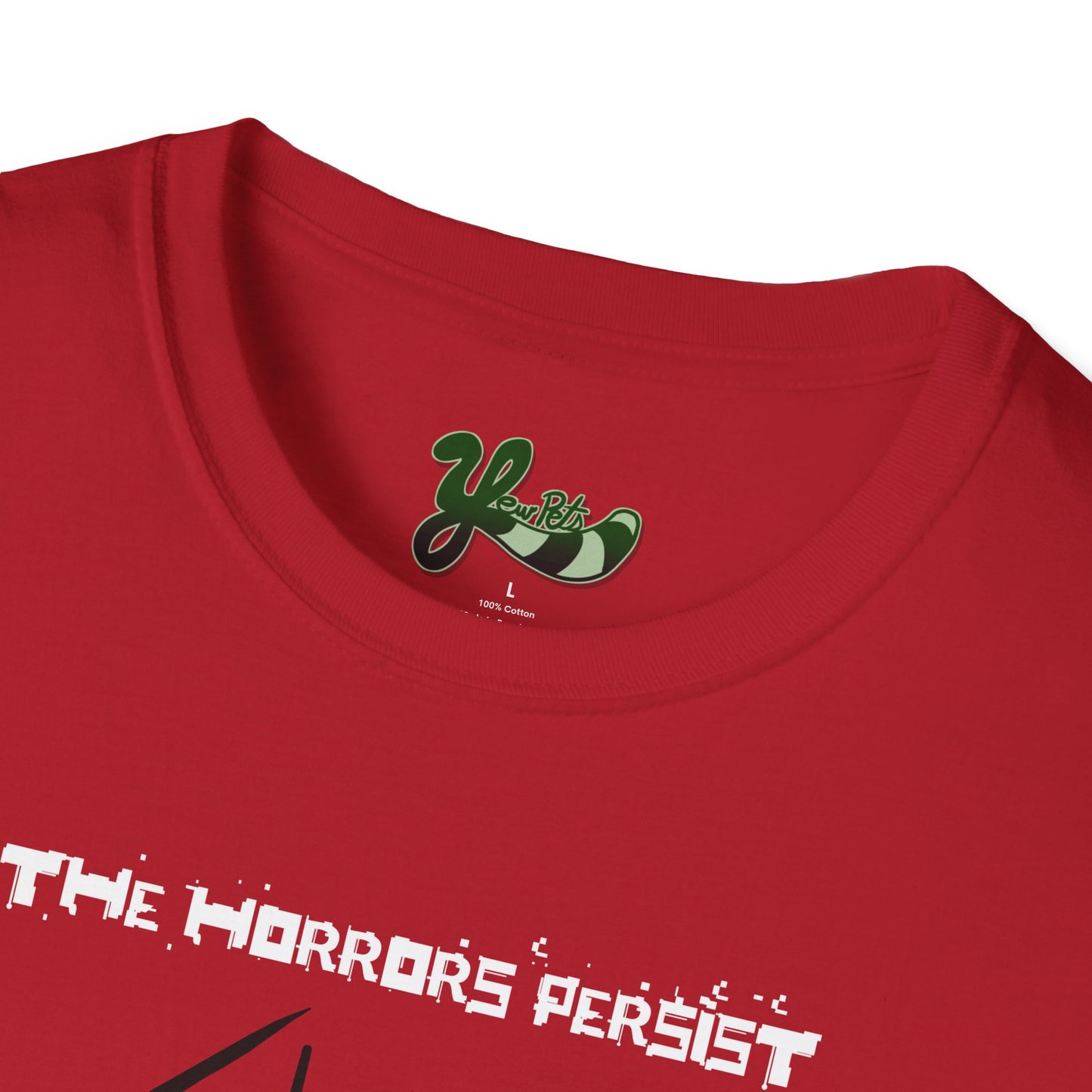 The Horrors Persist Yet So Do I T-Shirt